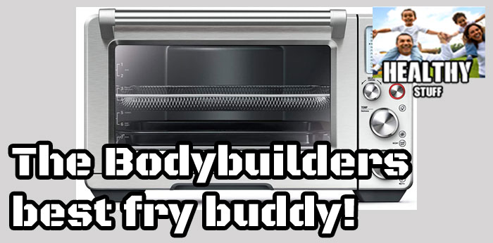 The Best XL-large Air Fryer Oven for the Athlete/Bodybuilder